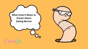 what does it mean to dream about eating worms 1