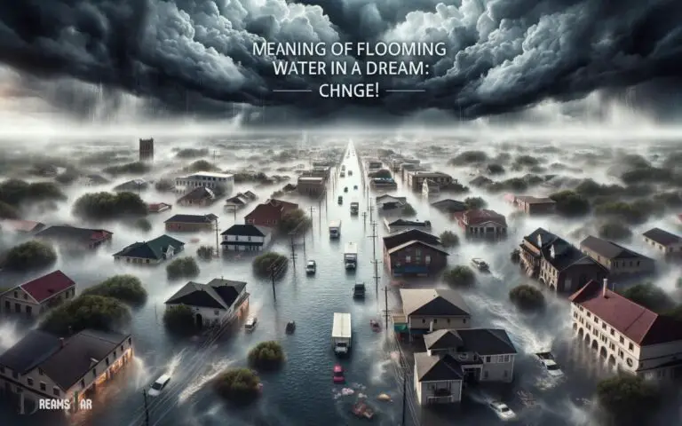 Meaning Of Flooding Water In A Dream: Change!