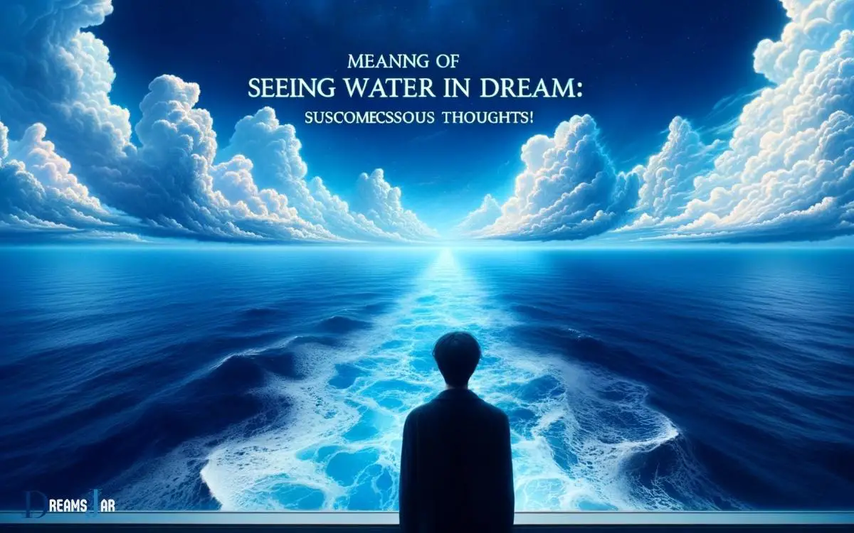 Meaning Of Seeing Water In Dream Subconscious Thoughts!