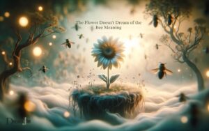 the Flower Doesnt Dream of the Bee Meaning